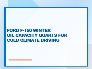 Ford F-150 Oil Capacity for Cold Climate Driving