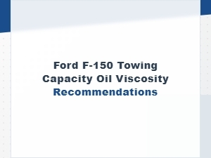 Ford F-150 Towing Capacity: Oil Viscosity Recommendations